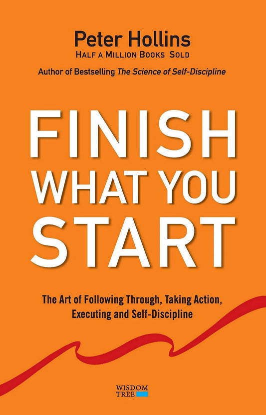 Finish What You Start by Peter Hollins