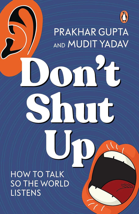 Don’T Shut Up: How To Talk So The World Listens by Prakhar Gupta & Mudit Yadav in Hardcover