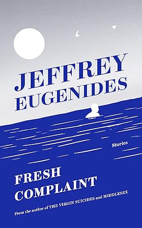 Fresh Complaint by Jeffrey Eugenides