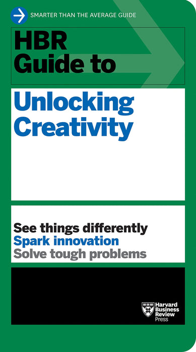 Hbr Guide To Unlocking Creativity by Harvard Business Review