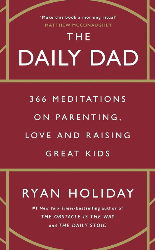 The Daily Dad : 366 Meditations On Parenting, Love, And Raising Great Kids by Ryan Holiday in Paperback