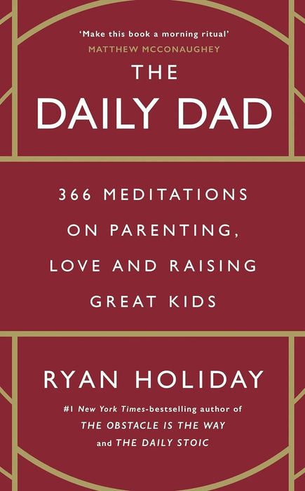 The Daily Dad : 366 Meditations On Parenting, Love, And Raising Great Kids by Ryan Holiday in Paperback