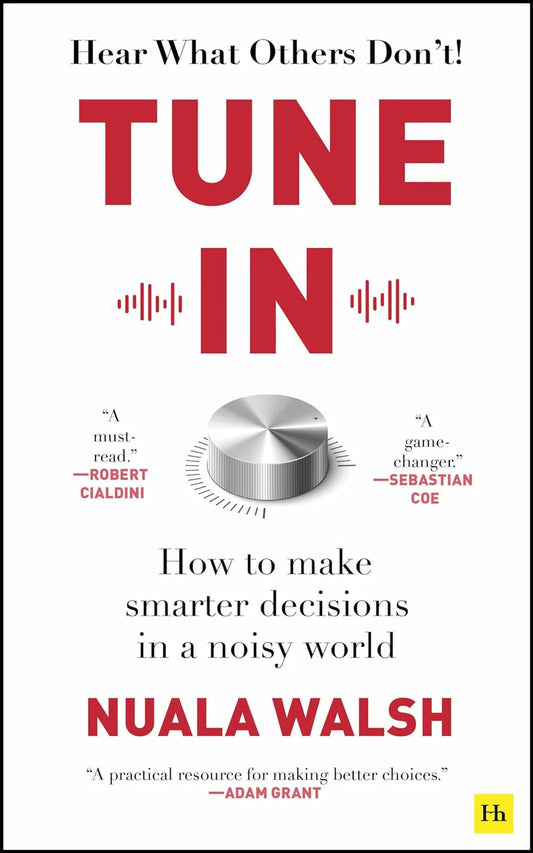 Tune In: How To Make Smarter Decisions In A Noisy World by Nuala Walsh in Paperback