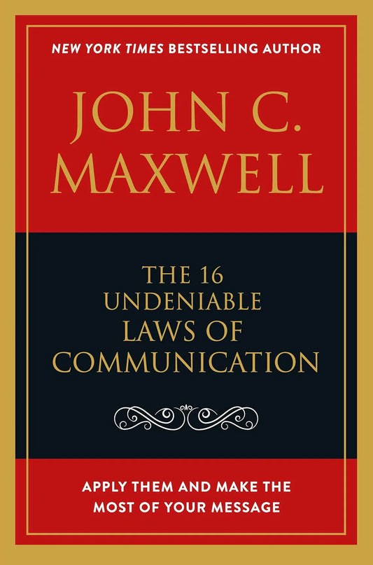 The 16 Undeniable Laws Of Communication by John C. Maxwell