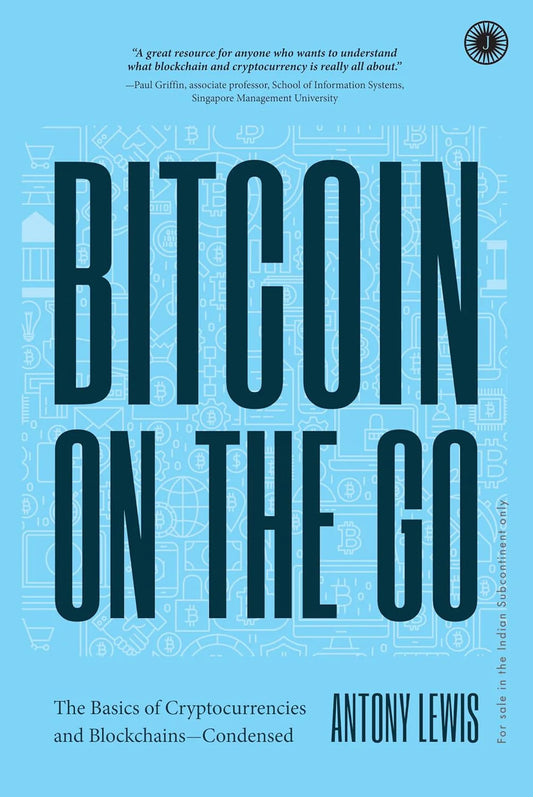 Bitcoin On The Go: The Basics Of Cryptocurrencies And Blockchains—Condensed by Antony Lewis