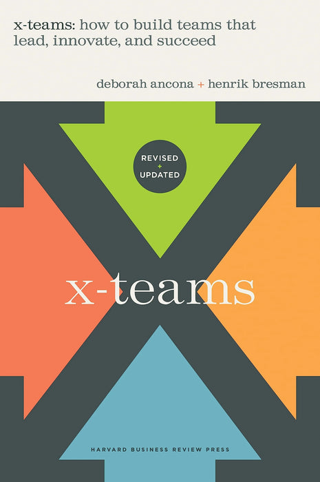 X-Teams, Updated Edition, With A New Preface : How To Build Teams That Lead, Innovate, And Succeed (Revised) (Hb) by Deborah Ancona & Henrik Bresman