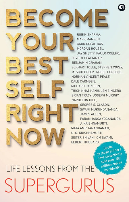 BECOME YOUR BEST SELF RIGHT NOW: LIFE LESSONS FROM THE SUPERGURUS by Aleph Book Company