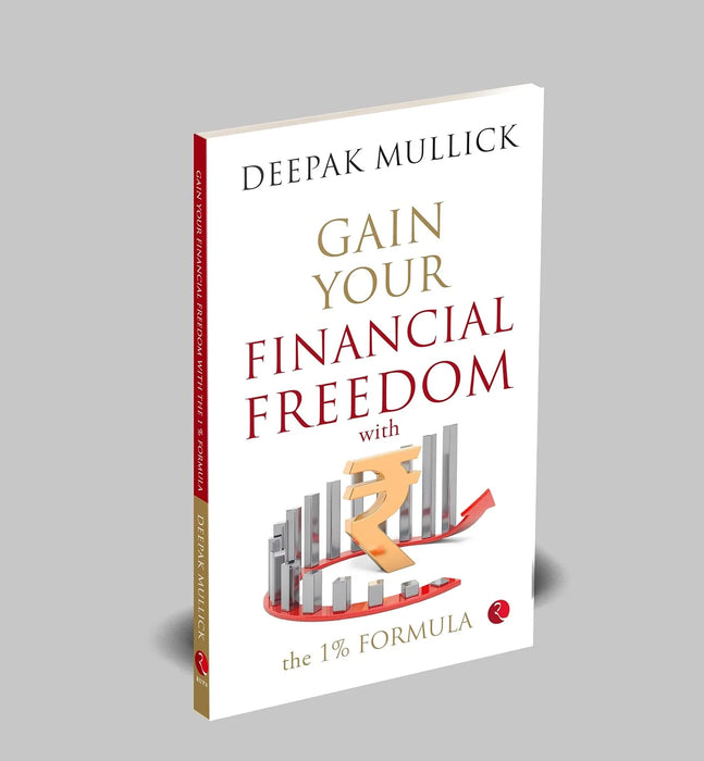 Gain Your Financial Freedom With The 1% Formula by Deepak Mullick