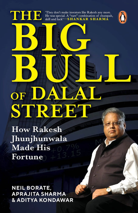 The Big Bull of Dalal Street: How Rakesh Jhunjhunwala Made His Fortune by Neil Borate, Aprajita Sharma & Aditya Kondawar in Paperback