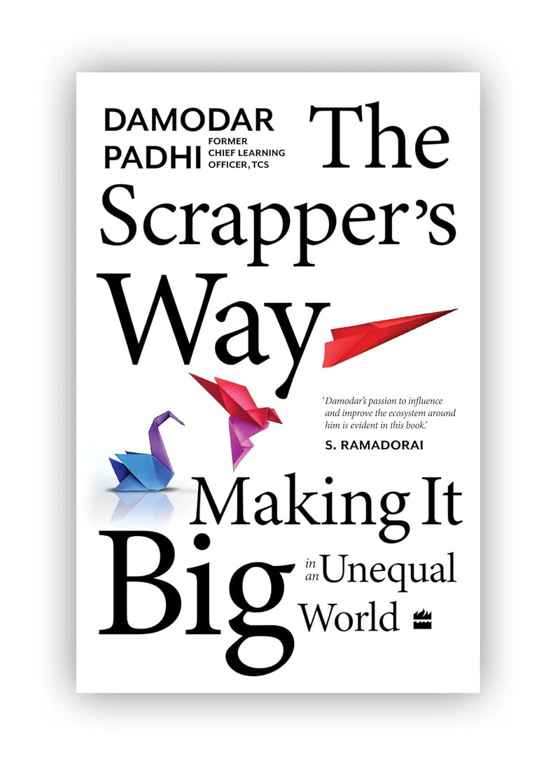 The Scrapper’S Way: Making It Big In An Unequal World by Damodar Padhi