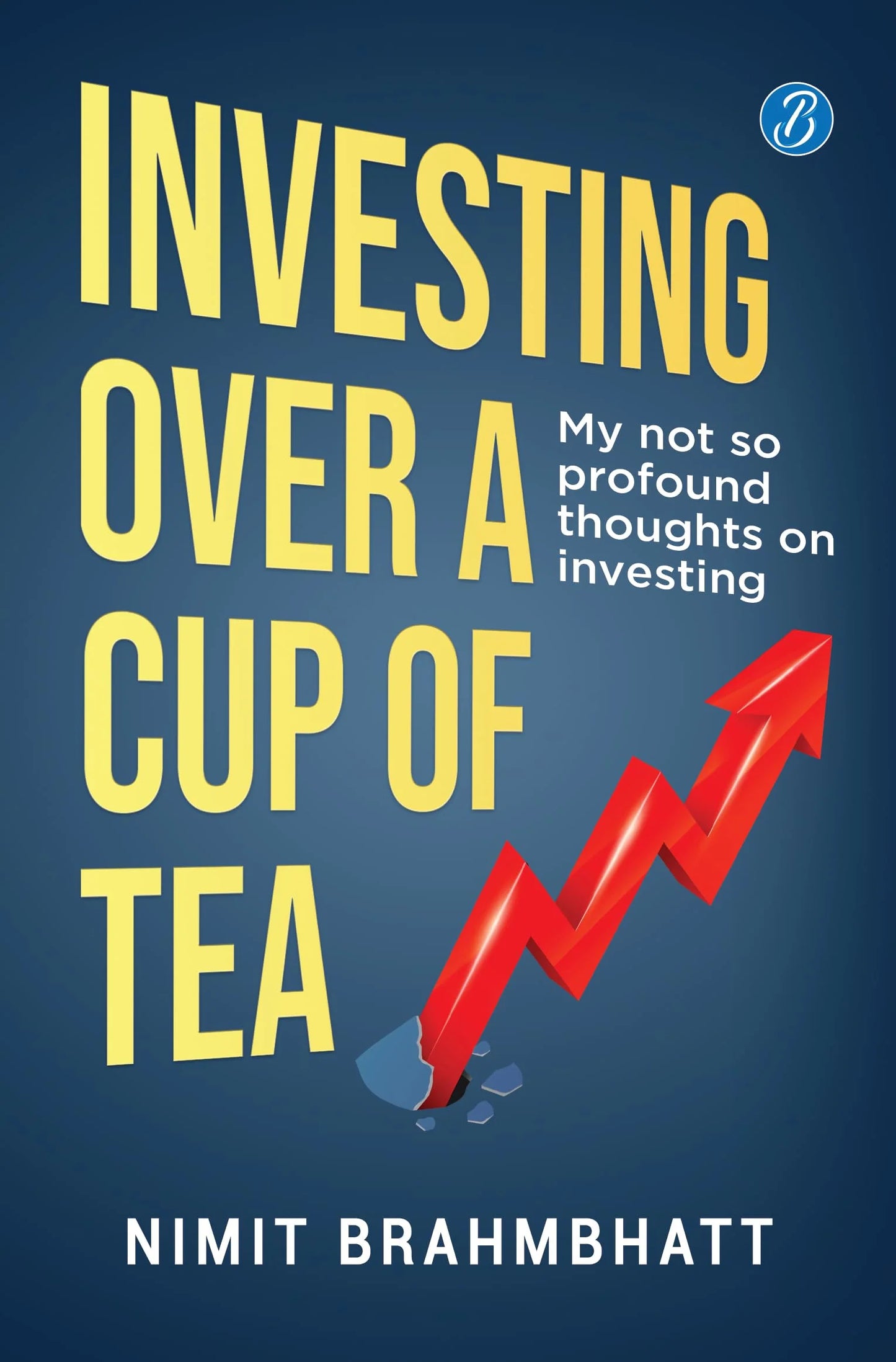 Investing Over A Cup Of Tea by Nimit Brahmbhatt