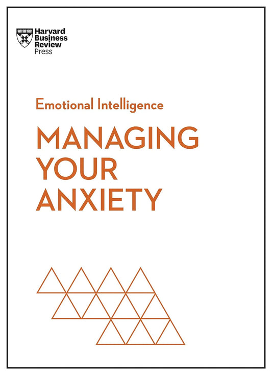 Managing Your Anxiety (Hbr Emotional Intelligence Series) by Harvard Business Review