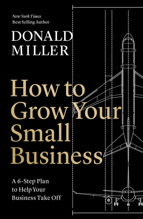 How To Grow Your Small Business by Donald Miller