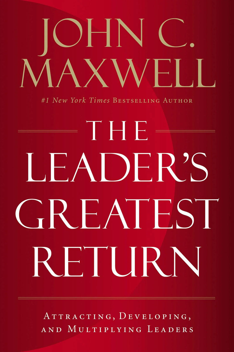 The Leader'S Greatest Return by John C. Maxwell