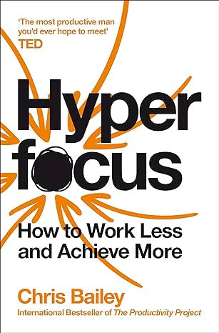 Hyperfocus: How To Work Less To Achieve More by Chris Bailey in Paperback