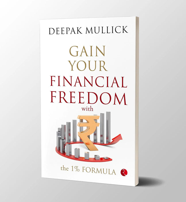 Gain Your Financial Freedom With The 1% Formula by Deepak Mullick