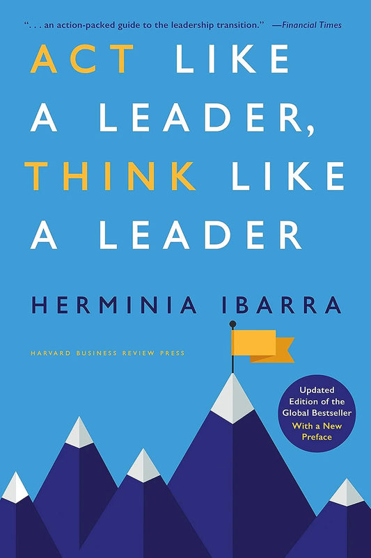 Act Like A Leader, Think Like A Leader (Revised Edi.) by Herminia Ibarra