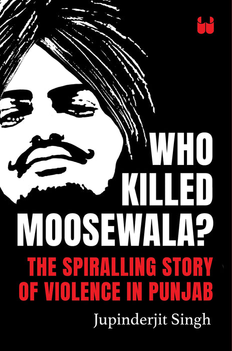 Who Killed Moosewala? The Spiralling Story Of Violence In Punjab by Jupinderjit Singh in Paperback