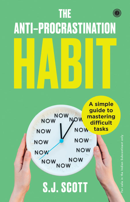 The Anti-Procrastination Habit: A Simple Guide To Mastering Difficult Tasks by S. J. Scott in Paperback