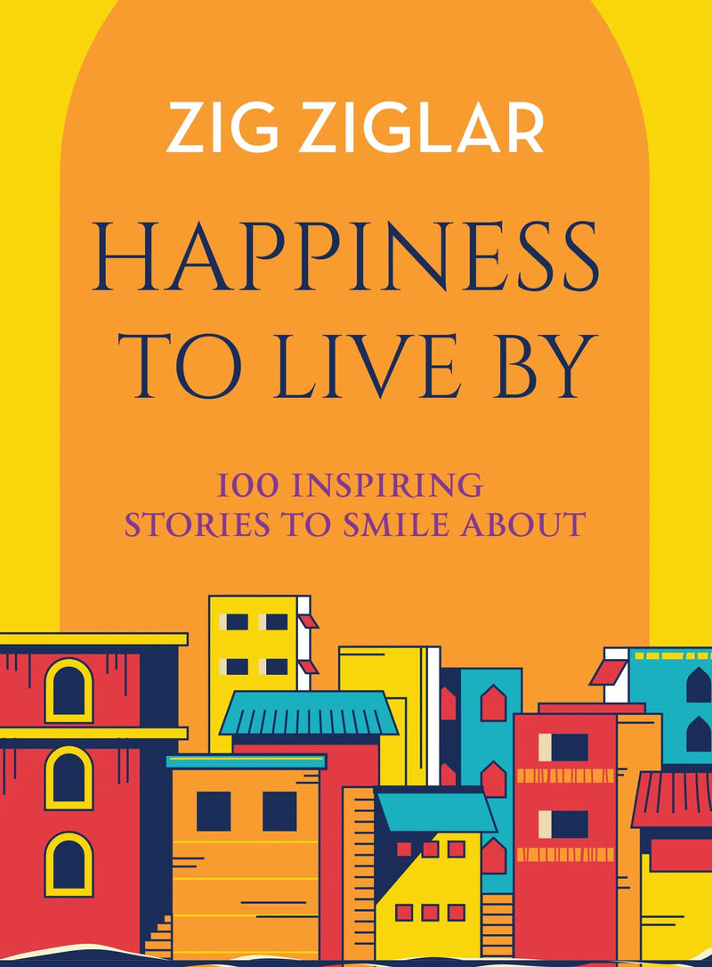 Glücklich leben: 100 inspirierende Geschichten zum Lächeln von Zig Ziglar