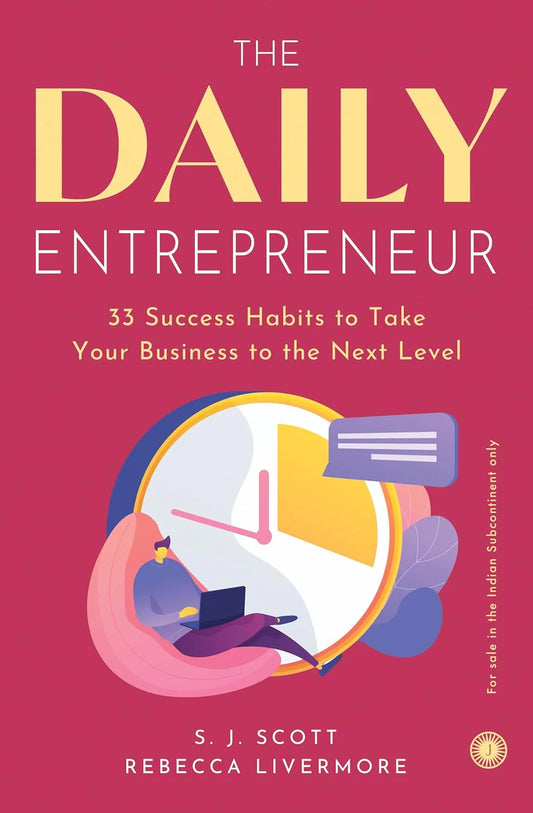 The Daily Entrepreneur: 33 Success Habits To Take Your Business To The Next Levelx by S. J. Scott