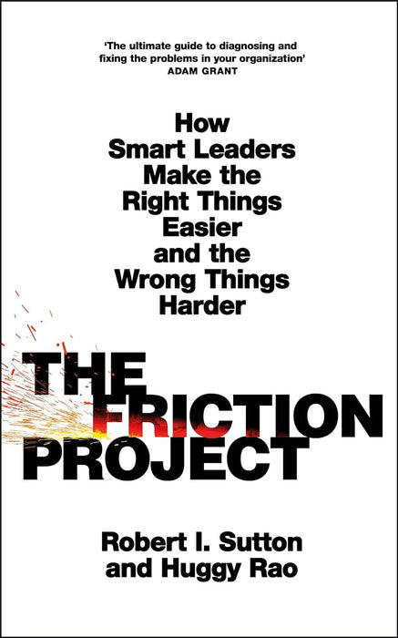 The Friction Project by Robert I. Sutton & Huggy Rao