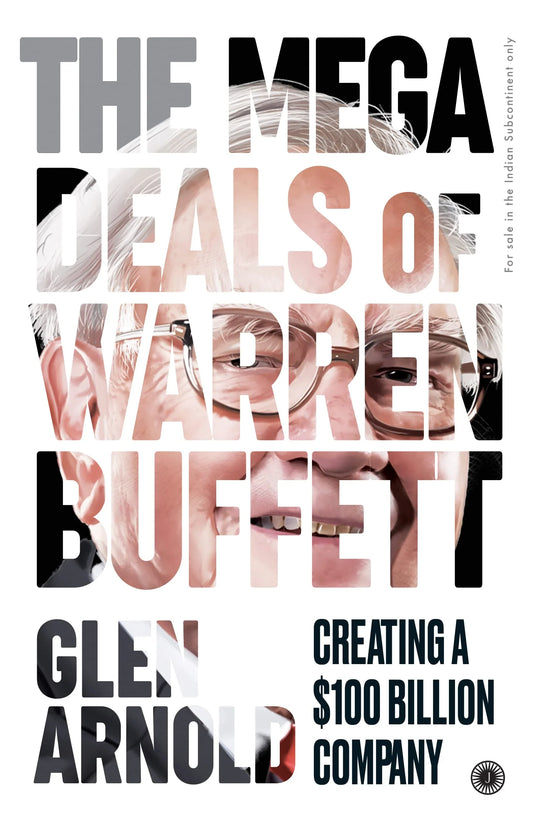 The Mega Deals Of Warren Buffett: Creating A $100 Billion Company by Glen Arnold