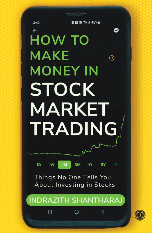 How To Make Money In Stock Market Trading: Things No One Tells You About Investing In Stocks by Indrazith Shantharaj