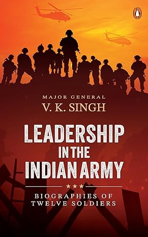 Leadership In The Indian Army: Biographies Of Twelve Soldiers by V.K. Singh in Paperback