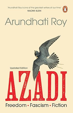 Azadi: Fascism, Fiction & Freedom by Arundhati Roy