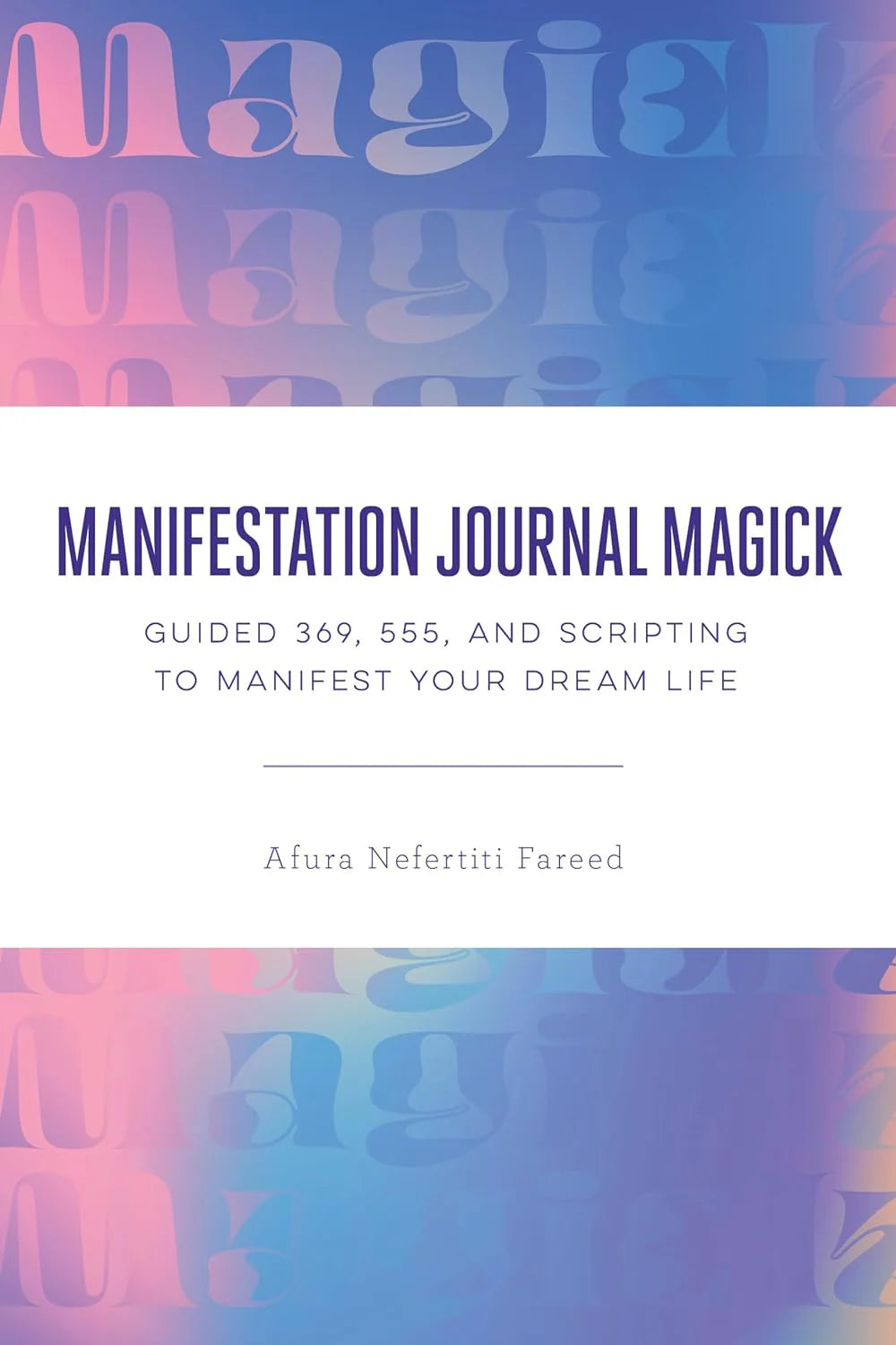 Manifestation Journal Magick: Guided 369, 555, and Scripting by Afura Nefertiti Fareed in Paperback