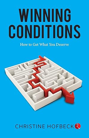 Winning Conditions: How to Get What You Deserve by Christine Hofbeck