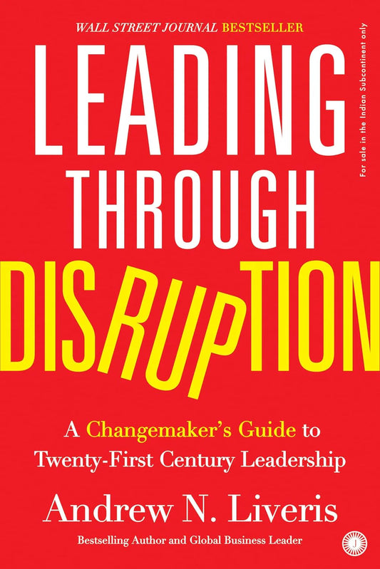 Leading Through Disruption: A Changemaker’S Guide To Twenty-First Century Leadership by Andrew Liveris