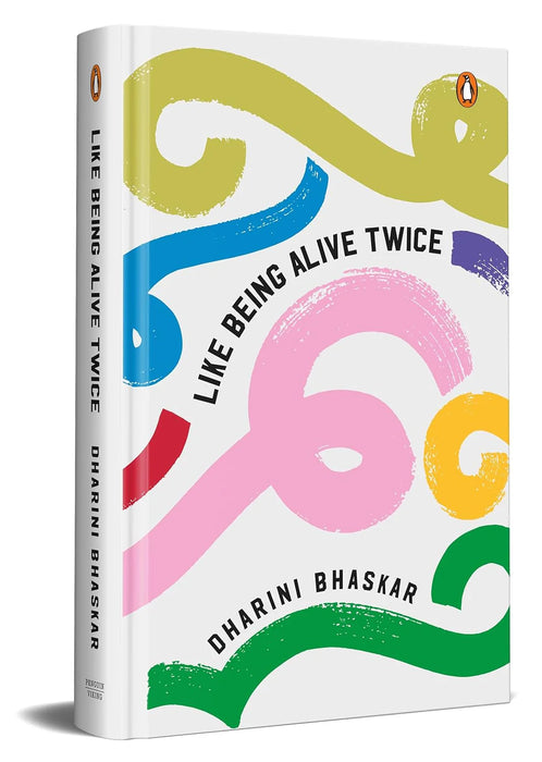 Like Being Alive Twice Dharini Bhaskar