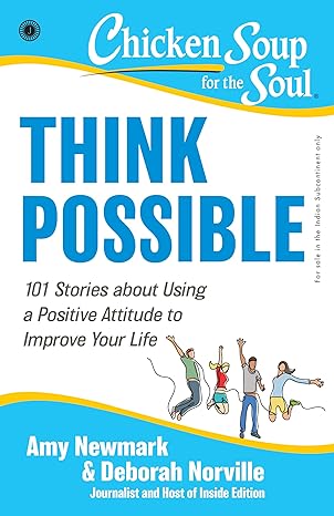 Chicken Soup For The Soul Series: Think Possible: 101 Stories About Using A Positive Attitude To Improve Your Life by Amy Newmark in Paperback