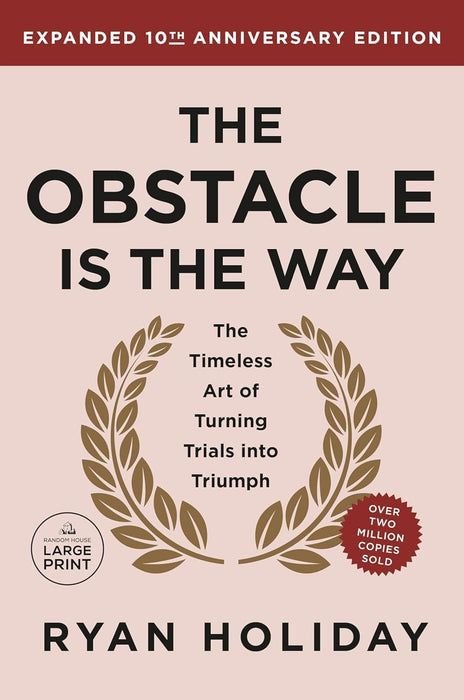 The Obstacle is the Way The Ancient Art of Turning Trials into Triumph by Ryan Holiday