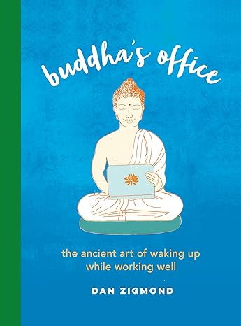 Buddhas Büro: Die alte Kunst, aufzuwachen und dabei gut zu arbeiten, von Dan Zigmond als Hardcover