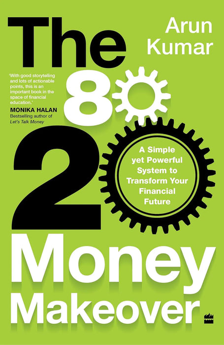 80-20 Money Makeover:A Simple Yet Powerful System To Transform Your Financial Future by Arun Kumar