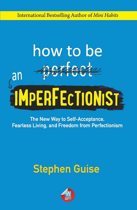 How To Be An Imperfectionist by Stephen Guise