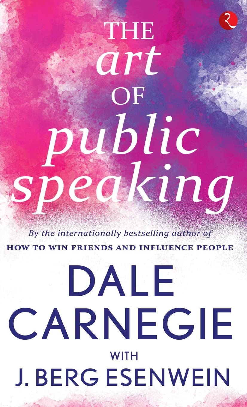 The Art Of Public Speaking by Dale Carnegie with J. Berg Esenwein