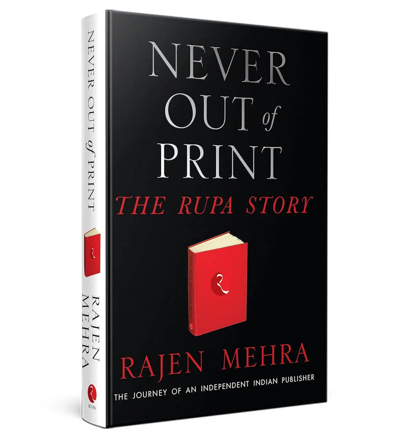 Never Out Of Print The Rupa Story: The Journey Of An Independent Indian Publisher by Rajen Mehra in Paperback