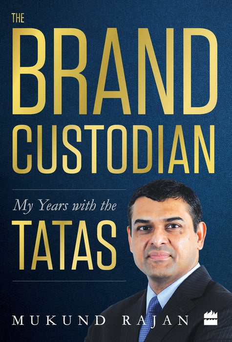 The Brand Custodian: My Years With The Tatas by Mukund Rajan in Hardcover