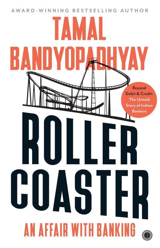 Roller Coaster: An Affair With Banking| Beyond Debit & Credit: The Untold Story Of Indian Bankers Paperback by Tamal Bandyopadhyay