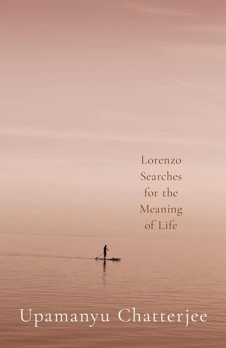 Lorenzo Searches For The Meaning Of Life by Upamanyu Chatterjee