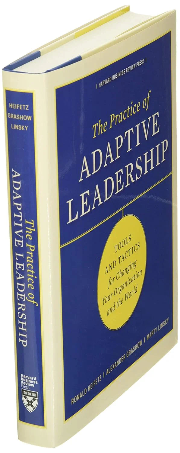 Practice Of Adaptive Leadership: Tools And Tactics For Changing by Ronald Heifetz, Alexander Grashow & Marty Linsky