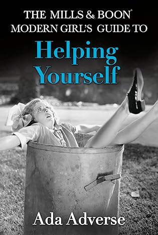 The Mills & Boon' Modern Girl Guide to Helping Yourself by Ada Adverse