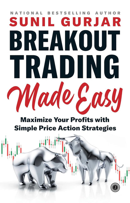 Breakout Trading Made Easy: Maximize Your Profits With Simple Price Action Strategies by Sunil Gurjar