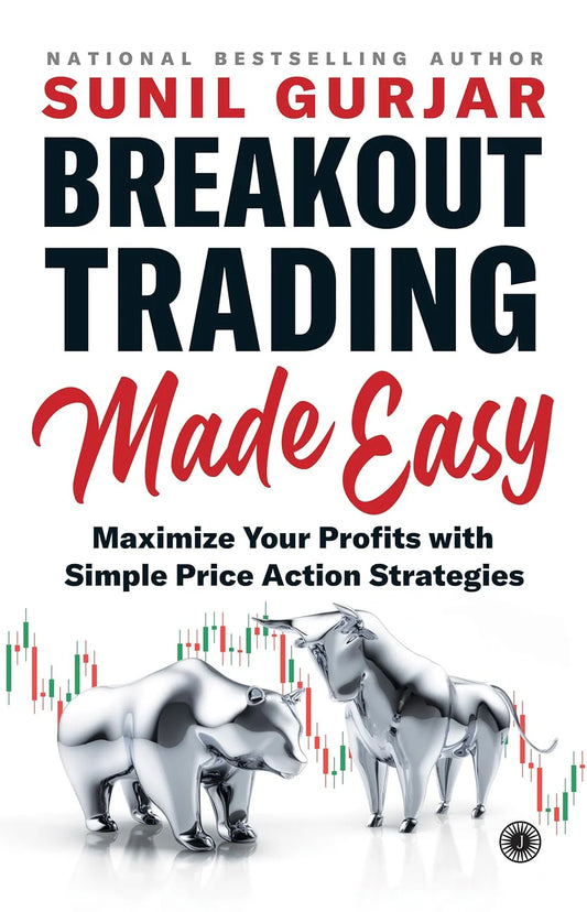Breakout Trading Made Easy: Maximize Your Profits With Simple Price Action Strategies by Sunil Gurjar