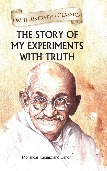 Children Classics - The Story Of My Experiments With Truth - Illustrated Abridged Classics With Practice Questions (Om Illustrated Classics For Kids) by Mohandas Karamchand Gandhi in Hardcover