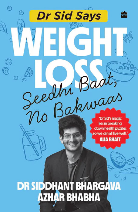 Dr Sid Says: Weight Loss. Seedhi Baat, No Bakwaas by Dr Siddhant Bhargava in Paperback